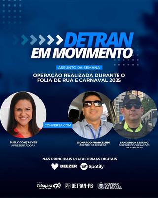 Detran em Movimento destaca a operação realizada durante o Folia de Rua e Carnaval 2025